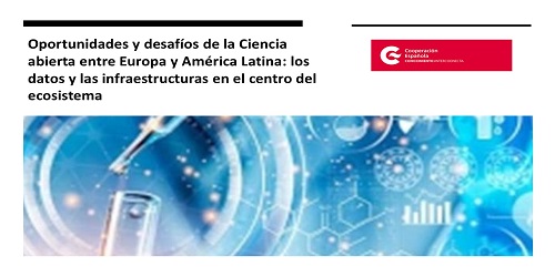 Oportunidades y desafíos de la Ciencia abierta entre Europa y América Latina: los datos y las infraestructuras en el centro del ecosistema Oportunidades y desafíos de la Ciencia abierta entre Europa y América Latina: los datos y las infraestructuras en el centro del ecosistema