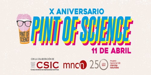 X Edición Pint of Science España - Pasado y Futuro de la Comunicación Científica en España X Edición Pint of Science España - Pasado y Futuro de la Comunicación Científica en España