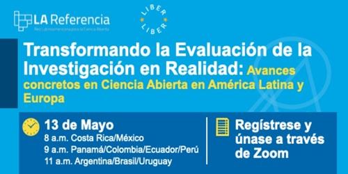 Webinar: Transformando la evaluación de la investigación en realidad: avances concretos en Ciencia Abierta en América Latina y Europa Webinar: Transformando la evaluación de la investigación en realidad: avances concretos en Ciencia Abierta en América Latina y Europa
