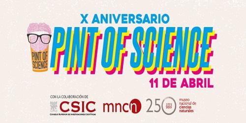 X Edición Pint of Science España - Pasado y Futuro de la Comunicación Científica en España X Edición Pint of Science España - Pasado y Futuro de la Comunicación Científica en España