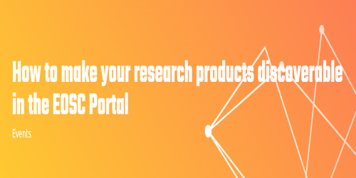 How to make your research products discoverable in the EOSC Portal How to make your research products discoverable in the EOSC Portal