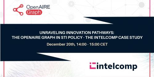 “Unraveling Innovation Pathways: The OpenAIRE Graph in STI Policy - the IntelComp Case Study” “Unraveling Innovation Pathways: The OpenAIRE Graph in STI Policy - the IntelComp Case Study”